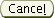 Cancel